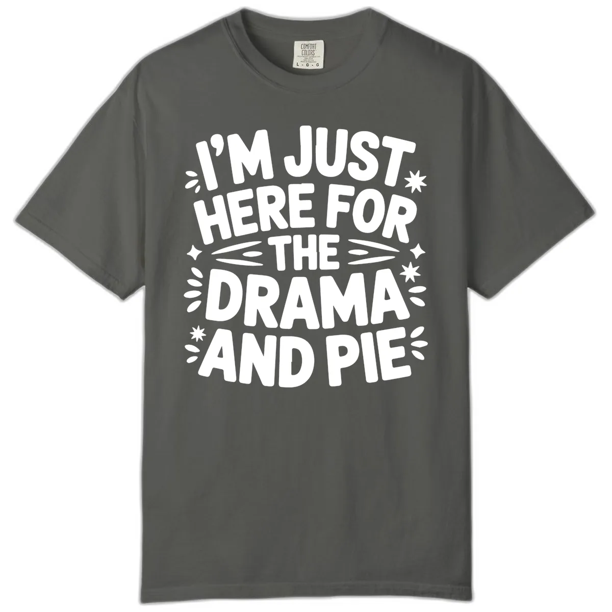 I'm Just Here For The Drama And Pie Comfort Color in Pepper